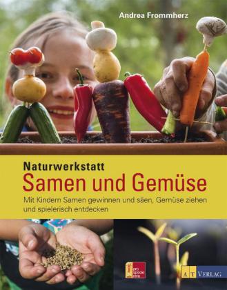 Andrea Frommherz: Naturwerkstatt Samen und Gemüse 