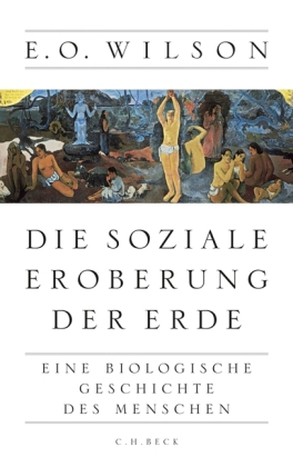 Edward O. Wilson: Die soziale Eroberung der Erde 