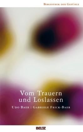 Udo Baer, Gabriele Frick-Baer: Vom Trauern und Loslassen 