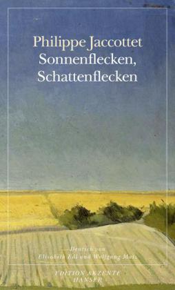 Philippe Jaccottet: Sonnenflecken, Schattenflecken 