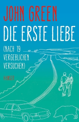 John Green: Die erste Liebe (nach 19 vergeblichen Versuchen) 