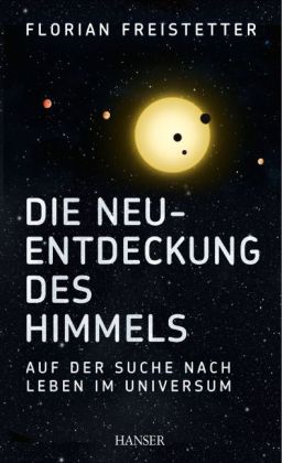 Florian Freistetter: Die Neuentdeckung des Himmels 