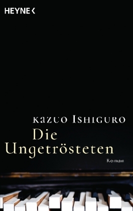 Kazuo Ishiguro: Die Ungetrösteten 