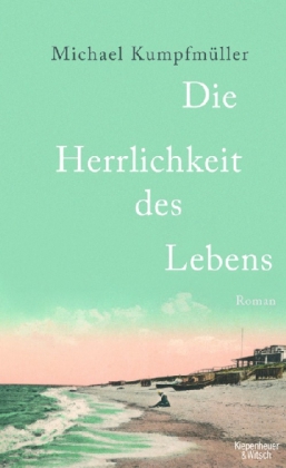 Michael Kumpfmüller: Die Herrlichkeit des Lebens 