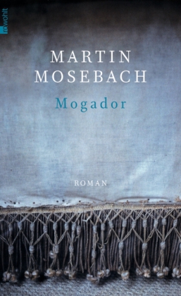 Martin Mosebach: Mogador 