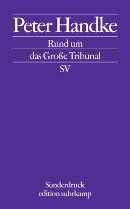 Peter Handke: Rund um das Große Tribunal 