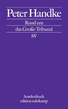 Peter Handke: Rund um das Große Tribunal 