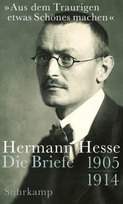 Hermann Hesse: »Aus dem Traurigen etwas Schönes machen« 