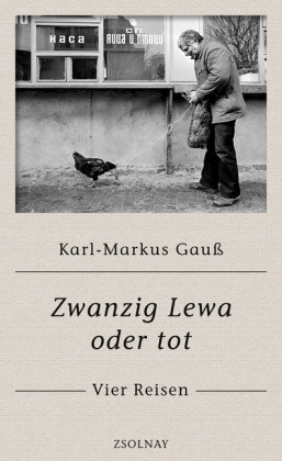 Karl-Markus Gauß: Zwanzig Lewa oder tot 