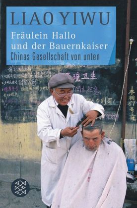 Liao Yiwu: Fräulein Hallo und der Bauernkaiser 