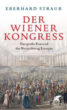 Eberhard Straub: Der Wiener Kongress 