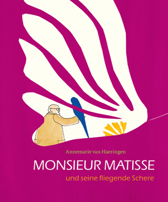 van Haeringen, Annemarie: Monsieur Matisse und seine fliegende Schere 