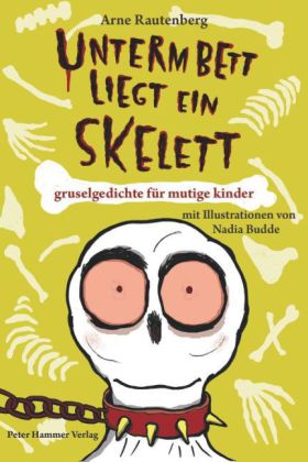 Arne Rautenberg, Nadia Budde: Unterm Bett liegt ein Skelett 