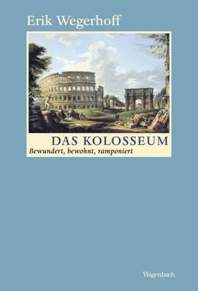 Erik Wegerhoff: Das Kolosseum 