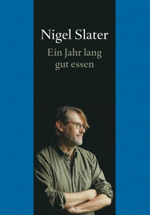 Nigel Slater: Ein Jahr lang gut essen 