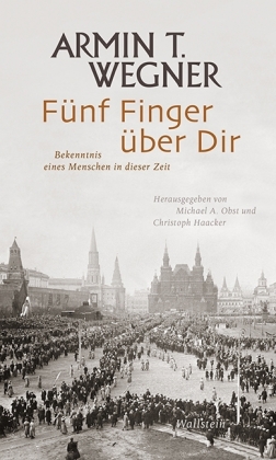 Armin T. Wegner: Fünf Finger über Dir 