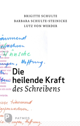 Brigitte Schulte, Barbara Schulte-Steinecke, Lutz Werder: Die heilende Kraft des Schreibens 