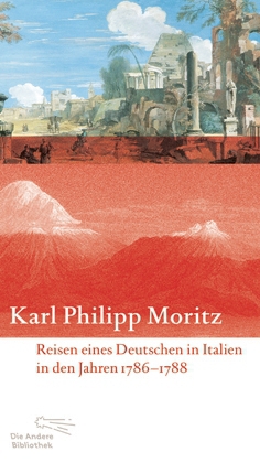 Karl Philipp Moritz: Reisen eines Deutschen in Italien in den Jahren 1786 bis 1788 