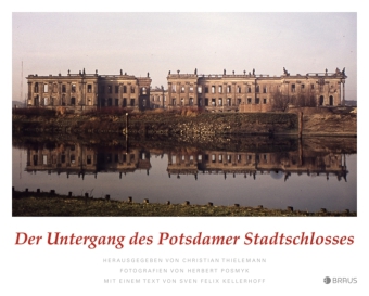 Der Untergang des Potsdamer Stadtschlosses 