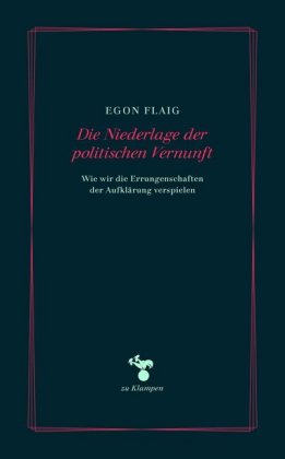 Egon Flaig: Die Niederlage der politischen Vernunft 