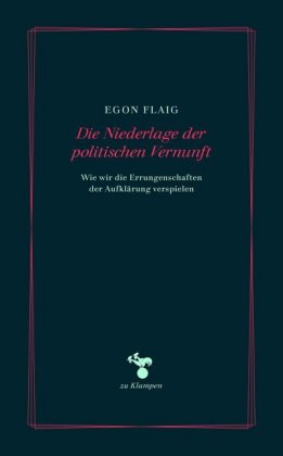 Egon Flaig: Die Niederlage der politischen Vernunft 