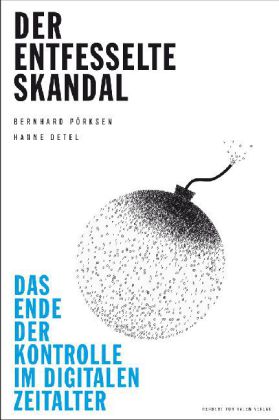 Hanne Detel, Bernhard Pörksen: Der entfesselte Skandal. Das Ende der Kontrolle im digitalen Zeitalter 