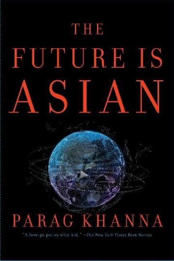 Parag Khanna: The Future Is Asian 