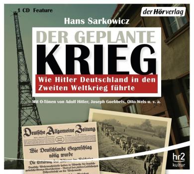 Hans Sarkowicz: Der geplante Krieg - Wie Hitler Deutschland in den Zweiten Weltkrieg führte, 1 Audio-CD 