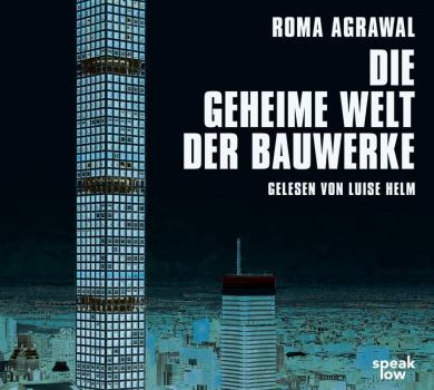 Roma Agrawal: Die geheime Welt der Bauwerke, 1 Audio-CD, MP3 Format 