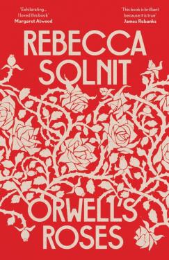 Rebecca Solnit, Rebecca (Y) Solnit: Orwell's Roses 