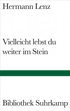 Hermann Lenz: Vielleicht lebst du weiter im Stein 