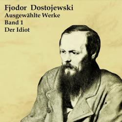 Fjodor Dostojewski, Fjodor M. Dostojewskij: Der Idiot 