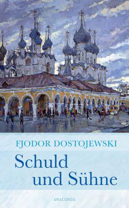 Fjodor M. Dostojewski, Fjodor Michailowitsch Dostojewski, Fjodor M. Dostojewskij: Schuld und Sühne (Roman) 