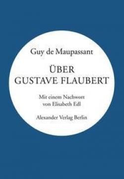 Guy de Maupassant: Über Gustave Flaubert 