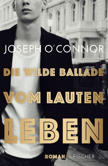 Joseph O'Connor: Die wilde Ballade vom lauten Leben 