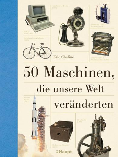 Eric Chaline: 50 Maschinen, die unsere Welt veränderten 