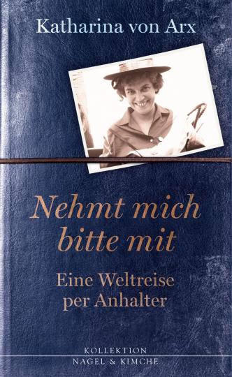 Katharina von Arx: Nehmt mich bitte mit. Eine Weltreise per Anhalter 