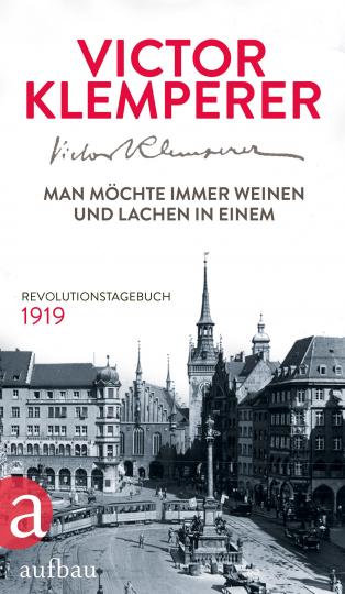 Victor Klemperer: Man möchte immer weinen und lachen in einem 