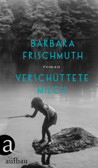 Barbara Frischmuth: Verschüttete Milch 