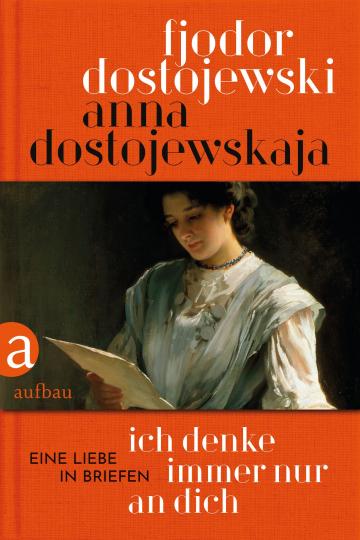 Anna Dostojewskaja, Fjodor Dostojewski: Ich denke immer nur an Dich 