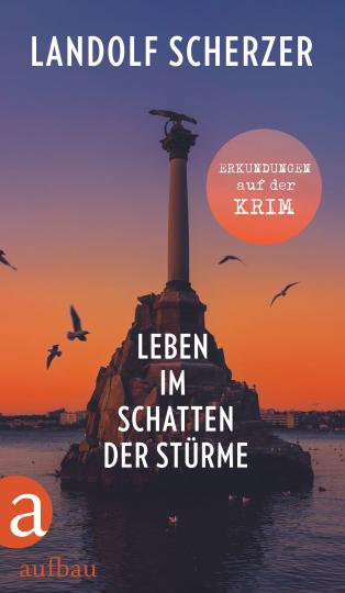 Landolf Scherzer: Leben im Schatten der Stürme – Erkundungen auf der Krim 