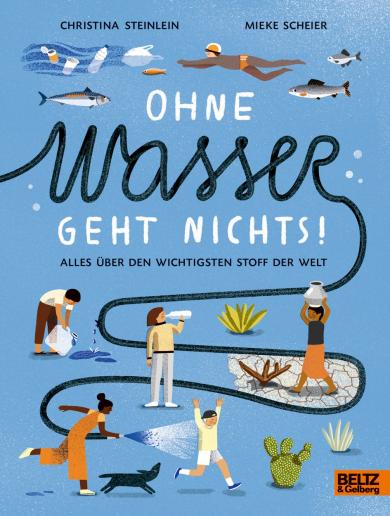 Christina Steinlein, Mieke Scheier: Ohne Wasser geht nichts! 