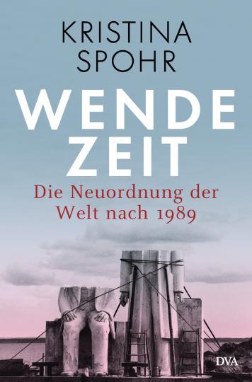 Kristina Spohr: Wendezeit 