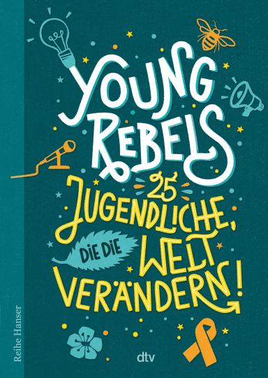 Benjamin Knödler, Christine Knödler, Felicitas Horstschäfer: Young Rebels, 25 Jugendliche, die die Welt verändern 