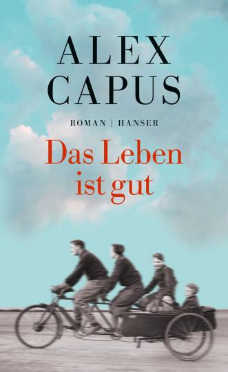 Capus, Alex: Das Leben ist gut 