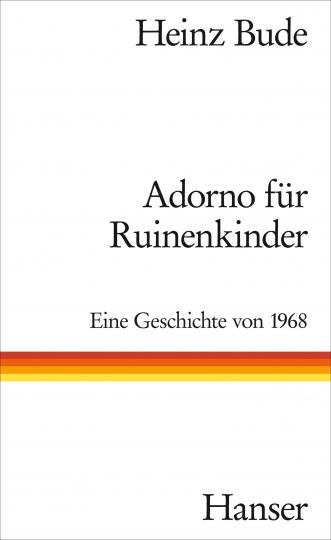 Heinz Bude: Adorno für Ruinenkinder 