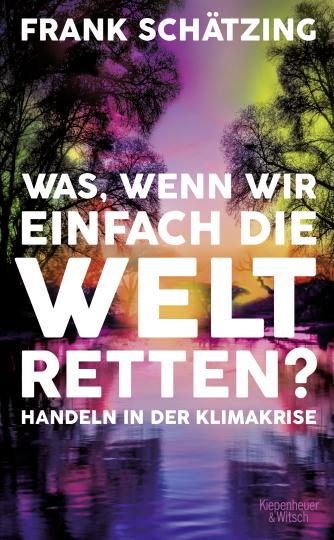 Frank Schätzing: Was, wenn wir einfach die Welt retten? 