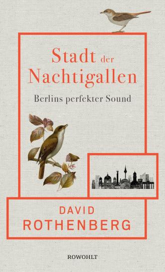 David Rothenberg: Stadt der Nachtigallen 