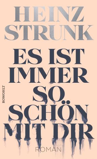 Heinz Strunk: Es ist immer so schön mit dir 