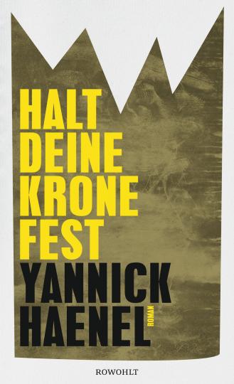 Yannick Haenel: Halt deine Krone fest 
